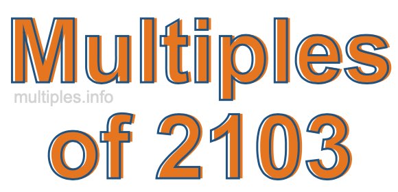 Multiples of 2103 Multiples of 2103