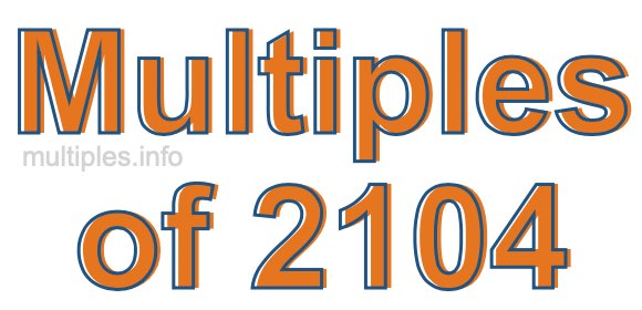 Multiples of 2104 Multiples of 2104