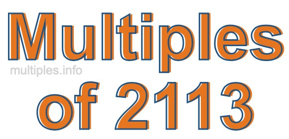 Multiples of 2113 Multiples of 2113