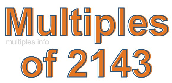 Multiples of 2143
