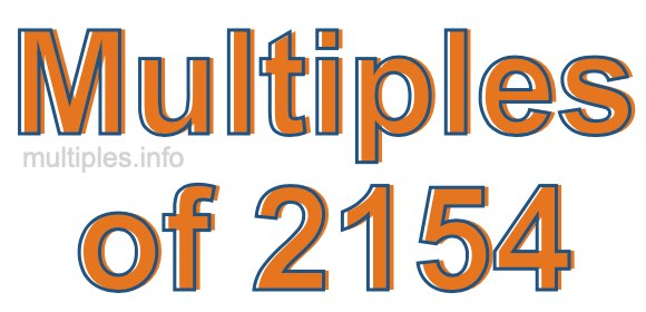 Multiples of 2154 Multiples of 2154