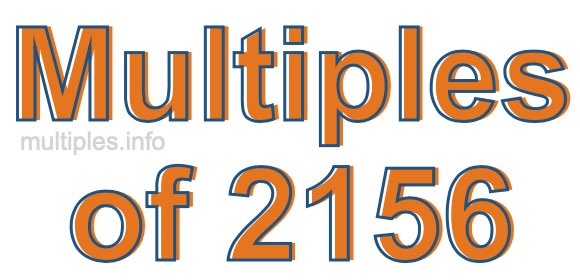 Multiples of 2156 Multiples of 2156
