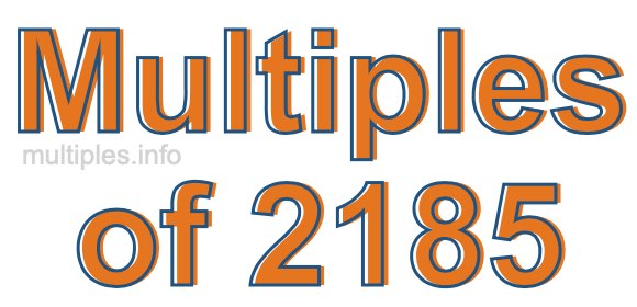Multiples of 2185 Multiples of 2185