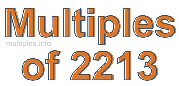 Multiples of 2213