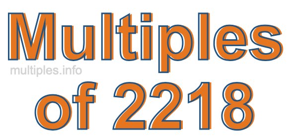 Multiples of 2218 Multiples of 2218