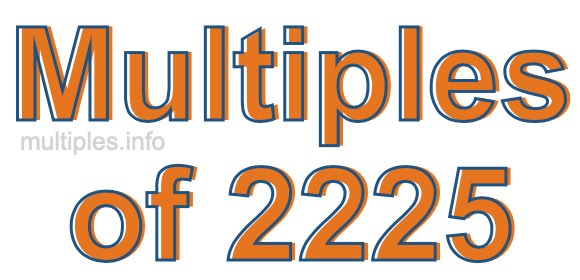Multiples of 2225 Multiples of 2225