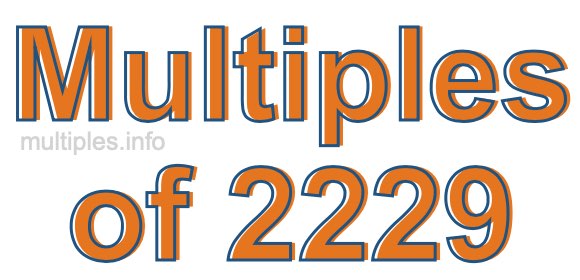 Multiples of 2229 Multiples of 2229