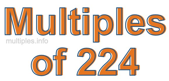 Multiples of 224