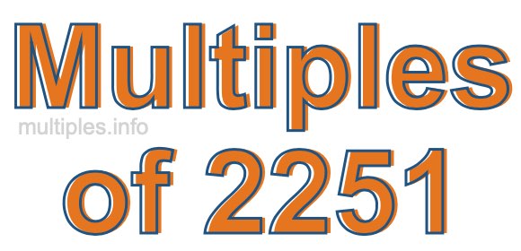 Multiples of 2251 Multiples of 2251