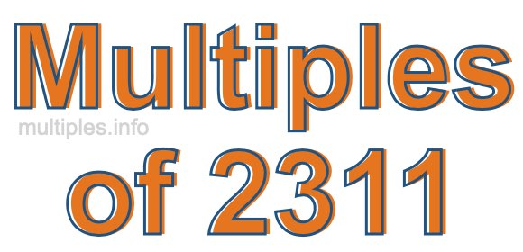 Multiples of 2311 Multiples of 2311