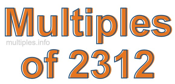 Multiples of 2312 Multiples of 2312