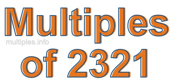 Multiples of 2321 Multiples of 2321