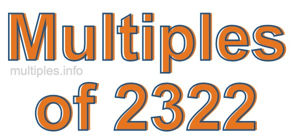 Multiples of 2322 Multiples of 2322