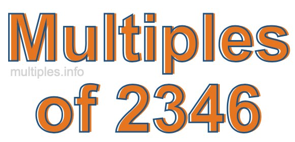 Multiples of 2346 Multiples of 2346