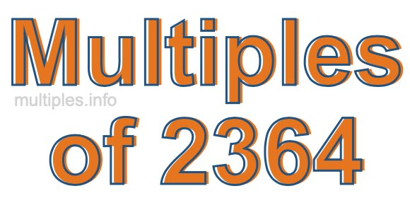Multiples of 2364 Multiples of 2364