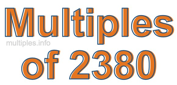 Multiples of 2380 Multiples of 2380