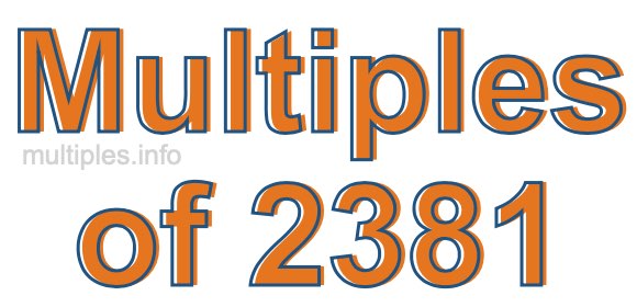 Multiples of 2381 Multiples of 2381