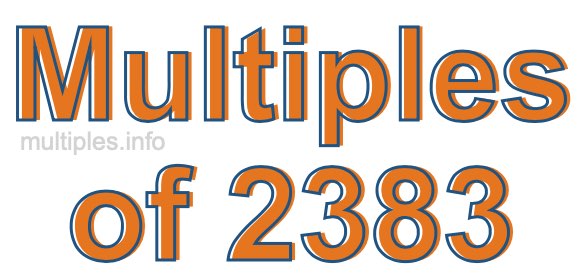 Multiples of 2383 Multiples of 2383
