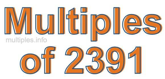 Multiples of 2391 Multiples of 2391
