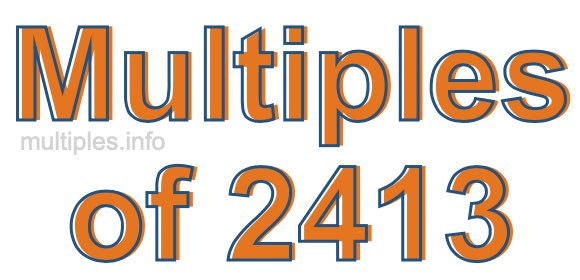 Multiples of 2413