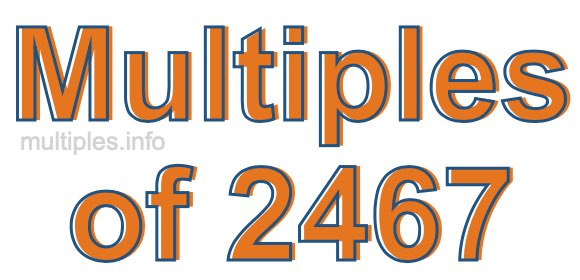 Multiples of 2467