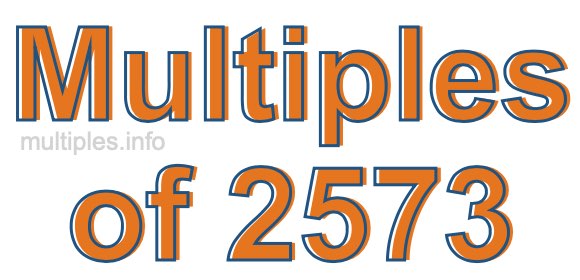 Multiples of 2573