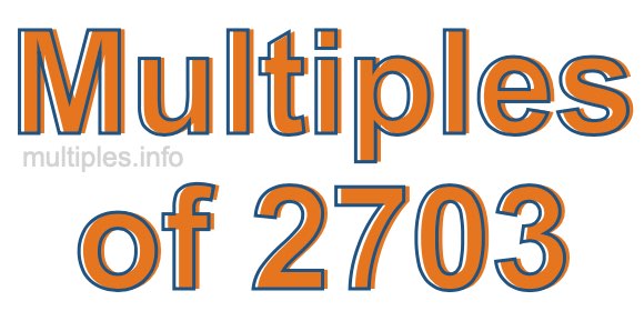 Multiples of 2703 Multiples of 2703