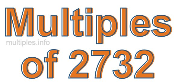 Multiples of 2732 Multiples of 2732