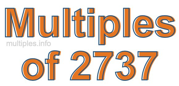Multiples of 2737 Multiples of 2737