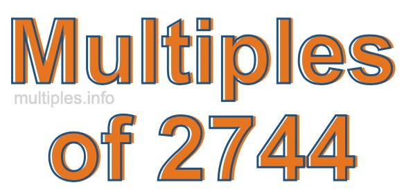 Multiples of 2744 Multiples of 2744