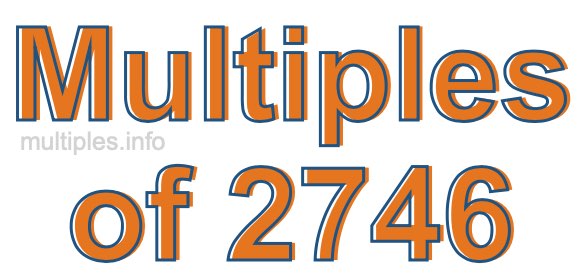 Multiples of 2746 Multiples of 2746