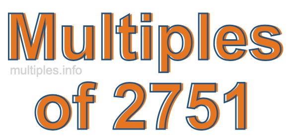 Multiples of 2751 Multiples of 2751