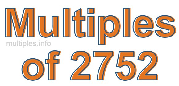 Multiples of 2752 Multiples of 2752