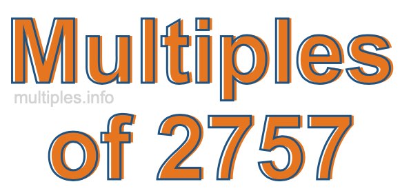 Multiples of 2757