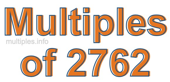 Multiples of 2762 Multiples of 2762