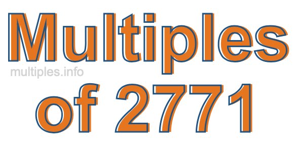 Multiples of 2771 Multiples of 2771