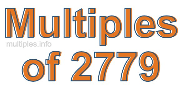 Multiples of 2779 Multiples of 2779