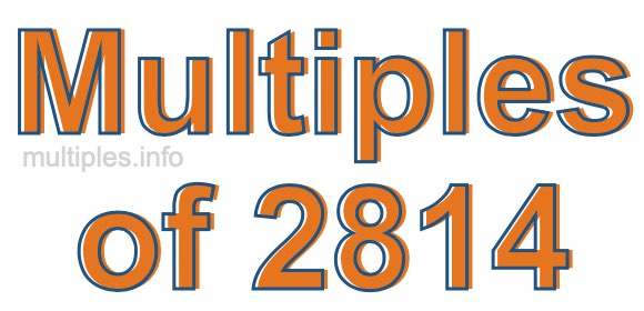 Multiples of 2814 Multiples of 2814