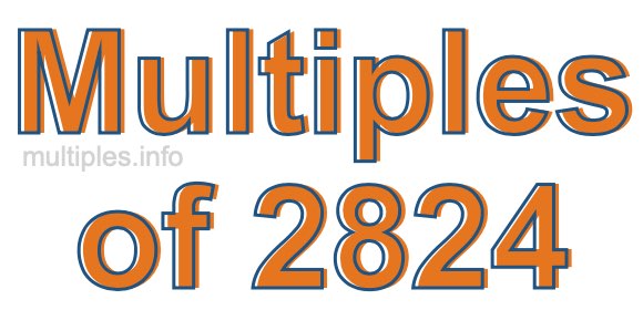 Multiples of 2824 Multiples of 2824