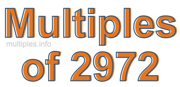 Multiples of 2972 Multiples of 2972