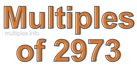 Multiples of 2973 Multiples of 2973