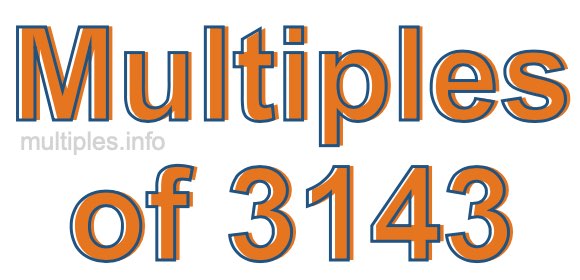 Multiples of 3143 Multiples of 3143