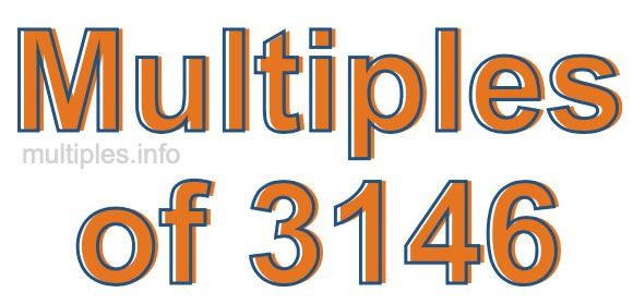 Multiples of 3146 Multiples of 3146