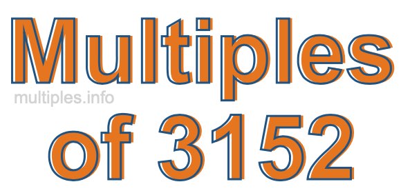 Multiples of 3152 Multiples of 3152