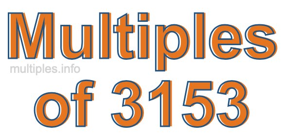 Multiples of 3153 Multiples of 3153