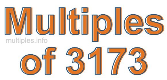 Multiples of 3173 Multiples of 3173