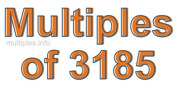 Multiples of 3185 Multiples of 3185