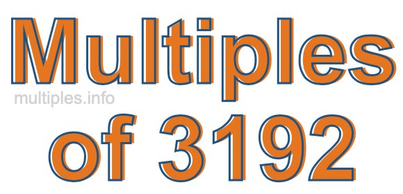 Multiples of 3192 Multiples of 3192