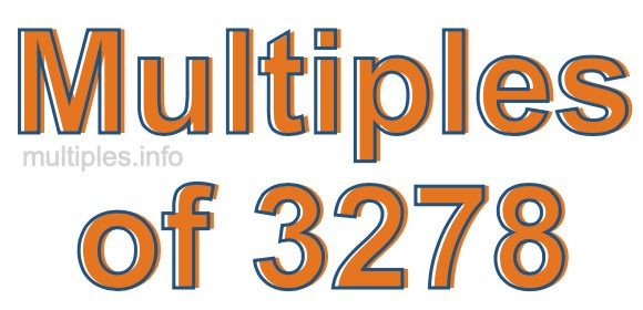 Multiples of 3278 Multiples of 3278
