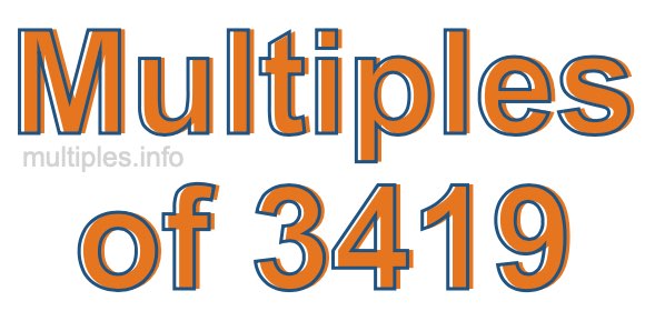 Multiples of 3419 Multiples of 3419